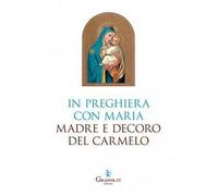 In preghiera con Maria, Madre e Decoro del Carmelo
