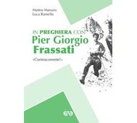 In preghiera con Piergiorgio Frassati. «Controcorrente!»