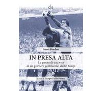 In presa alta. Le parate di una vita di un portiere gentiluomo d'altri tempi