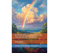 IN PRINCIPIO: A TREATISE ON THE BOOK OF GENESIS: VOLUME I: 2