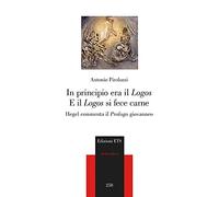 In principio era il «Logos» e il «Logos» si fece carne. Hegel commenta il «Prologo» giovanneo