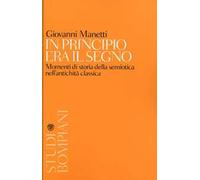 In principio era il segno. Momenti di storia della semiotica nell'antichità classica
