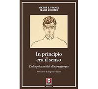 In principio era il senso. Dalla psicoanalisi alla logoterapia