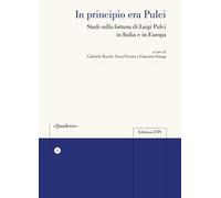 In principio era Pulci. Studi sulla fortuna di Luigi Pulci in Italia e in Europa