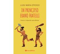 In principio erano fratelli. Prove di fraternità nella Bibbia