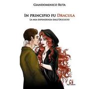 In principio fu Dracula. La mia dipendenza dall'occulto