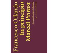 In principio Marcel Proust - Orlando Francesco