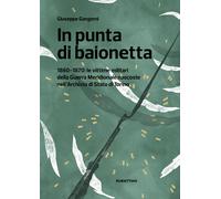 In punta di baionetta. 1860-1870: le vittime militari della Guerra Meridio...