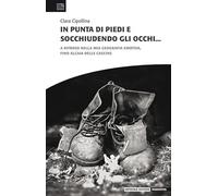 In punta di piedi e socchiudendo gli occhi. A ritroso nella mia geografia ...