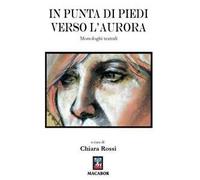 In punta di piedi verso l'aurora. Monologhi teatrali
