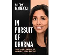 In Pursuit of Dharma: Find Your Purpose to Manifest Your Destiny
