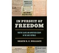 In Pursuit of Freedom: Fugitive Slaves and Advertised Escape in the Early Republic
