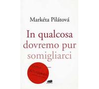 In qualcosa dovremo pur somigliarci
