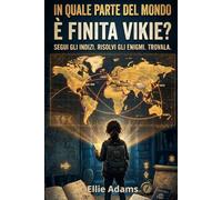 In quale parte del mondo è finita Vikie?: Segui gli indizi. Risolvi gli enigmi. Trovala. Un libro enigmistico narrativo per adulti: rompicapi, indizi e misteri da risolvere in viaggio