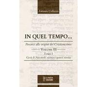 In quel Tempo... Percorsi alle origini del Cristianesimo. Gesù di Nazareth: ricerca e ipotesi storica (Vol. 3).. Ediz. integrale