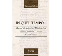 In quel tempo... Percorsi alle origini del Cristianesimo. Radici giudaiche (Vol. 1)