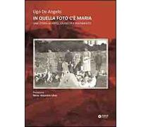 In quella foto c'è Maria. Una storia di virtù, crudeltà e pentimento