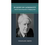 In Quest of Catholicity: Malachi Martin Responds to Wolfgang Smith