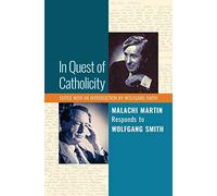 In Quest of Catholicity: Malachi Martin Responds to Wolfgang Smith