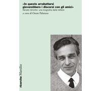 «In questo arrabattarsi gioverebbero i discorsi con gli amici». Renato Ghiotto: una biografia dalle lettere