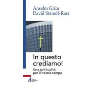 In questo crediamo. Una spiritualità per il nostro tempo