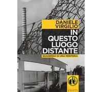 In questo luogo distante. Quaderni di una periferia. Con DVD