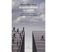 In questo mondo di leader. Come riprenderci il futuro dalle mani di chi lo sta rubando