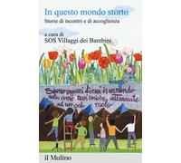 In questo mondo storto. Storie di incontri e di accoglienza