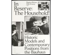 In Reserve: The Household! Historic Models and Contemporary Positions from the Bauhaus: 49