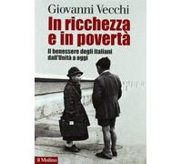 In ricchezza e in povertà. Il benessere degli italiani dall'Unità a oggi
