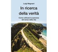 In ricerca della verità. Come coltivare la speranza del senso della vita