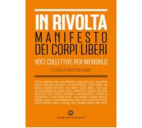 In rivolta. Manifesto dei corpi liberi. Voci collettive per WeWorld - Albi...