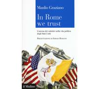 In Rome we trust. L'ascesa dei cattolici nella vita politica degli Stati U...