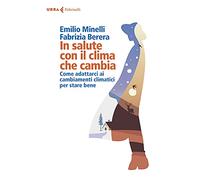 In salute con il clima che cambia. Come adattarci ai cambiamenti climatici per stare bene