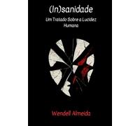 (In)Sanidade: Um Tratado Sobre a Lucidez Humana