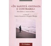 «In santità ostinata e contraria». Don Zeno e i «matti di Dio»