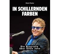 In schillernden Farben: Die Biografie über Elton John. Komplett in Farbe