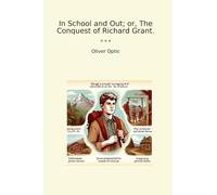 In School and Out; or, The Conquest of Richard Grant.