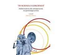 «In scienza e coscienza». Dall'età moderna alla contemporaneità, tra epistemologia ed etica