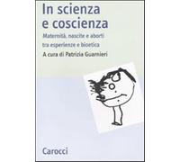 In scienza e coscienza. Maternità, nascite e aborti nell'Italia contempora...
