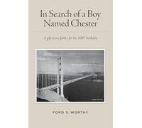 In Search of a Boy Named Chester: A gift to my father for his 100th birthday