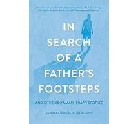 In Search of a Father's Footsteps: And Other Dramatherapy Stories