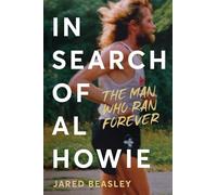 In Search of Al Howie: The Man Who Ran Forever