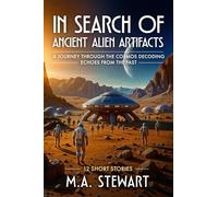 IN SEARCH OF ANCIENT ALIEN ARTIFACTS: A Journey Through the Cosmos Decoding Echoes from the Past