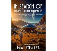 IN SEARCH OF ANCIENT ALIEN ARTIFACTS - Color Ed.: A Journey Through the Cosmos Decoding Echoes from the Past