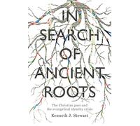 In Search of Ancient Roots: The Christian Past And The Evangelical Identity Crisis