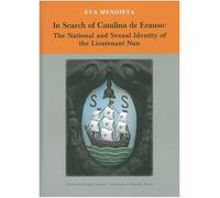 In Search of Catalina de Erauso: The National and Sexual Identity of the Lieutenant Nun