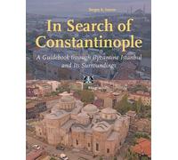 In Search of Constantinople: A Guidebook through Byzantine İstanbul, and Its Surroundings