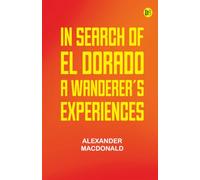 In Search of El Dorado: A Wanderer's Experiences