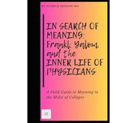 In Search of Meaning: Frankl, Yalom, and the Inner Life of Physicians